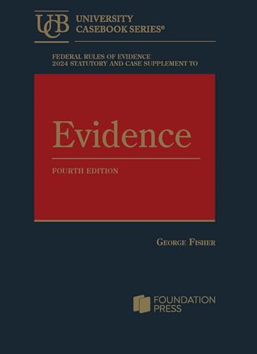 Federal Rules of Evidence 2024 Statutory and Case Supplement to Fisher's Evidence, 4th (University Casebook Series)