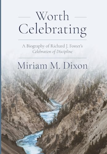 Worth Celebrating: A Biography of Richard J. Foster's Celebration of Discipline (Hardcover)