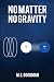 No Matter No Gravity