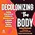 Decolonizing the Body: Healing, Body-centered Practices for Women of Color to Reclaim Confidence, Dignity, and Self-worth