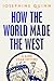 How the World Made the West by Josephine Quinn