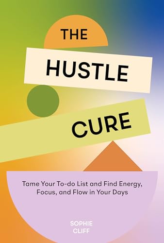 The Hustle Cure: A New Approach to Burnout and Productivity for Women (Hardcover)