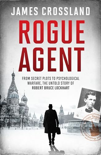 Rogue Agent: The Troubled Life and Dangerous Times of Robert Bruce Lockhart (Hardcover)