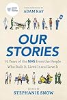 Headline Welbeck Non-Fiction Our Stories 75 Years of the NHS from the People Who Built It, Lived It and Love It. Headline Welbeck Non-Fiction Our Stories 75 Years of the NHS from the People Who Built It, Lived It and Love It.