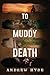 To Muddy Death