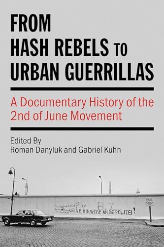 From Hash Rebels to Urban Guerrillas: A Documentary History of the 2nd of June Movement (Kersplebedeb)