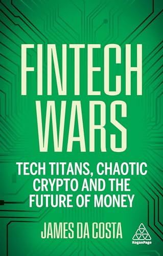 Fintech Wars: Tech Titans, Complex Crypto and the Future of Money (Paperback)