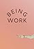 Being Work