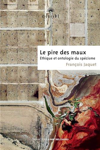 Le pire des maux: Éthique et ontologie du spécisme (Paperback)