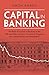 Capital in Banking: The Role of Capital in Banking in the 19th and 20th Century: The United Kingdom, the United States and Switzerland (Studies in Macroeconomic History)