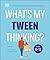 What's My Tween Thinking?: ...