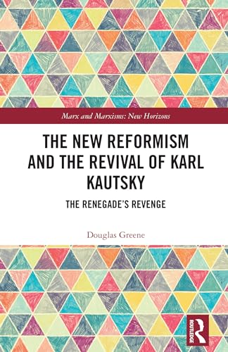 The New Reformism and the Revival of Karl Kautsky (Marx and Marxisms)