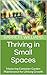 Thriving in Small Spaces: M...
