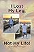 I Lost My Leg, Not My Life! by Michaël Merrigan