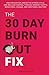 The 30-Day Burnout Fix: End Exhaustion, Break the Stress Cycle, and Reclaim Control Through Mindset Shifts, Behavioral Change, and Emotional Mastery