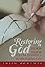 Restoring God: Broken People Can Be Remade by the Restoring God
