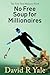 No Free Soup for Millionaires by David R Yale