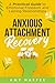 Anxious Attachment Recovery: A Practical Guide to Emotional Freedom and Lasting Relationships (Fostering Personal Development)