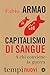 Capitalismo di sangue: A chi conviene la guerra (Italian Edition)