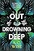 Out of the Drowning Deep