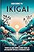 Descubre Tu Ikigai: Todo Lo Que Debes Saber Para La Aplicación Eficaz e Inmediata Hoy (ikigai libro español, ikagai, cultura japonesa, ikigay, hanasaki, ... ichigo ichie, kaizen nº 1) (Spanish Edition)