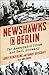 Newshawks in Berlin by Larry Heinzerling