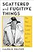 Scattered and Fugitive Things: How Black Collectors Created Archives and Remade History (Black Lives in the Diaspora: Past / Present / Future)