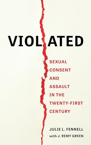 Violated: Sexual Consent and Assault in the Twenty-First Century (Hardcover)