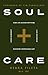 Soul Care: *Find Life-Giving Rhythms *Live Restored *Avoid Burnout *Discover Unspeakable Joy