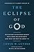 The Eclipse of God: Our Nat...