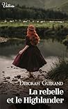 La Rebelle et le Highlander by Déborah Guérand