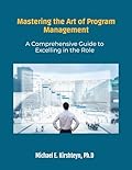 Mastering the Art of Program Management: A Comprehensive Guide to Excelling in the Role.