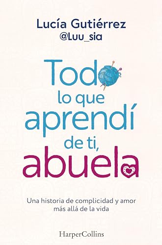 Todo lo que aprendí de ti, abuela: Una historia de complicidad y amor más allá de la vida (HarperCollins No Ficción nº 80) (Spanish Edition)