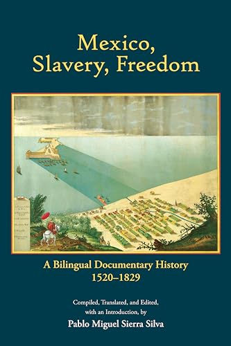 Mexico, Slavery, Freedom: A Bilingual Documentary History, 1520–1829 (Paperback)