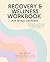 Recovery & Wellness Workboo...