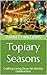 Topiary Seasons: Crafting L...