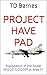 Project HAVE PAD by Td Barnes