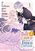 The Boy I Loved Became the Jaded Emperor Vol. 1