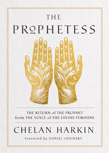 The Prophetess: The Return of The Prophet from the Voice of The Divine Feminine (Paperback)