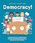 Democracy!: A positive primer on people power. Discover what defines a democracy and why your voice matters.