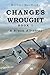 Changes Wrought: A Black Al...