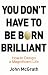 You Don't Have to Be Born Brilliant by John McGrath