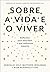 Sobre a vida e o viver: Ref...