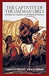 The Captivity of the Oatman Girls Among the Apache and Mohave Indians The Captivity of the Oatman Girls Among the Apache and Mohave Indians