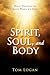 Spirit, Soul, and Body by Tom  Logan