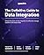 The Definitive Guide to Data Integration: Unlock the power of data integration to efficiently manage, transform, and analyze data