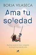 Ama tu soledad: Muchas veces la mejor compañía la encuentras estando solo