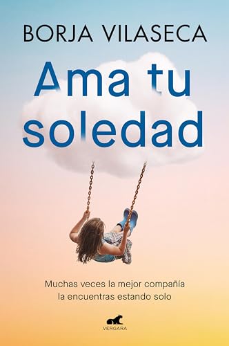 Ama tu soledad: Muchas veces la mejor compañía la encuentras estando solo (Kindle Edition)