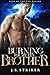 Burning for my Ex's Brother by J. S. Striker