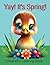 Yay! It's Spring! by Bridget Marie